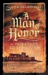 A Man of Honor, or Horatio's Confessions - Nelson J. A.