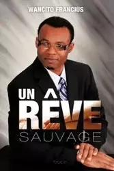 Un R Ve Sauvage - Francius Wancito