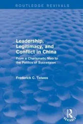 Leadership, Legitimacy, and Conflict in China - Frederick Teiwes C