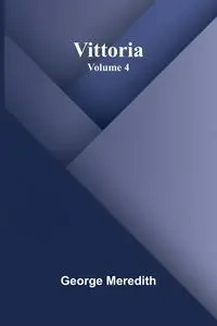 Vittoria - Volume 4 - George Meredith