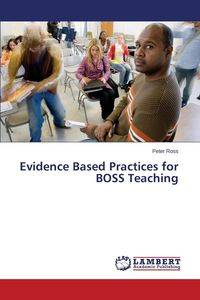 Evidence Based Practices for BOSS Teaching - Ross Peter