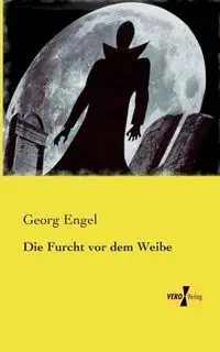 Die Furcht vor dem Weibe - Engel Georg