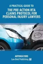 A Practical Guide to the Pre-Action RTA Claims Protocol for Personal Injury Lawyers - Antonia Ford