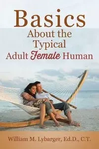 Basics About the Typical Adult Female Human - William Lybarger EdD CT M