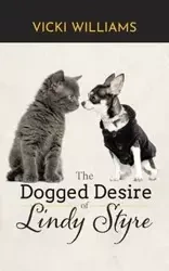 The Dogged Desire of Lindy Styre - Williams Vicki