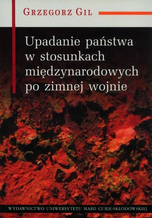 Upadanie państwa w stosunkach międzynarodowych - Grzegorz Gil