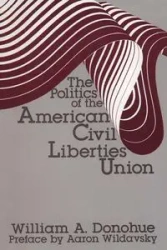 The Politics of the American Civil Liberties Union - William A. Donohue