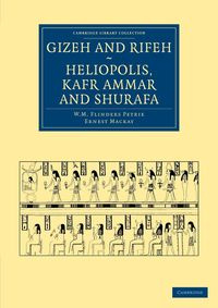 Gizeh and Rifeh, Heliopolis, Kafr Ammar and Shurafa - William Matthew Petrie Flinders