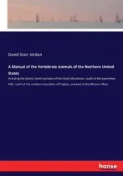 A Manual of the Vertebrate Animals of the Northern United States - Jordan David Starr