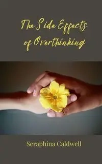 The Side Effects of Overthinking - Caldwell Seraphina