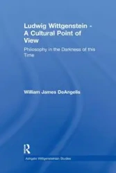 Ludwig Wittgenstein - A Cultural Point of View - William J. DeAngelis