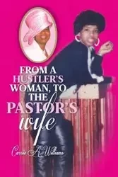 From a Hustler's Woman, to the Pastor's Wife - a. Williams Carrie