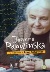 Od Asiuni do Joanny. Życie pod Bajdułem - Joanna Papuzińska, Anna Sobowiec