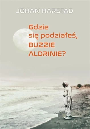 Gdzie się podziałeś, Buzzie Adlrinie? - Johan Harstad, Karolina Drozdowska