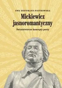 Mickiewicz jasnoromantyczny - Ewa Hoffmann-Piotrowska