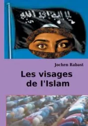 Les visages de I'Islam - Rabast Jochen