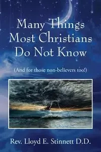Many Things Most Christians Do Not Know - Lloyd Stinnett D.D. Rev E