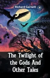 The Twilight Of The Gods And Other Tales - Garnett Richard