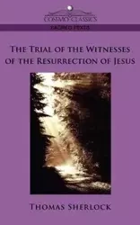 The Trial of the Witnesses of the Resurrection of Jesus - Thomas Sherlock
