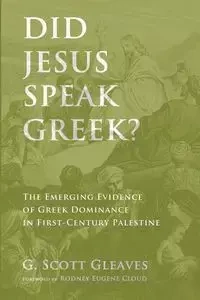 Did Jesus Speak Greek? - Scott Gleaves G.