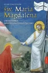 Św. Maria Magdalena. Zwiastunka miłości... - Sean Davidso