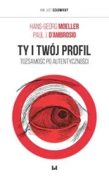 Ty i twój profil. Tożsamość po autentyczności - Hans-Georg Moeller, Paul J. D'Ambrosio