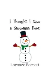 I Thought I Saw a Snowman Move - Barrett Lorenzo