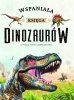 Wspaniała księga dinozaurów - praca zbiorowa