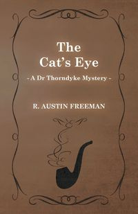 The Cat's Eye (a Dr Thorndyke Mystery) - Freeman Austin R.