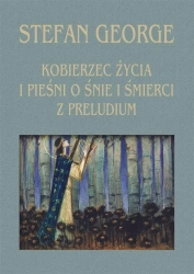 Kobierzec życia i Pieśni o śnie i śmierci.. - Stefan George