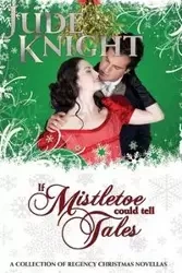 If Mistletoe Could Tell Tales - Jude Knight
