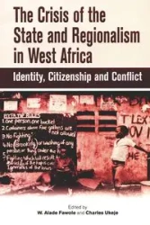The Crisis of the State and Regionalism in West Africa - Fawole W. Alade