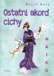 Haiku. Ostatni akord cichy + CD - Maria Bury