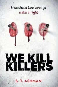 We Kill Killers - Ashman S. T.