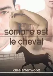 Sombre est le cheval - Sherwood Kate