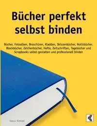 Bücher perfekt selbst binden - Kintzel Vasco