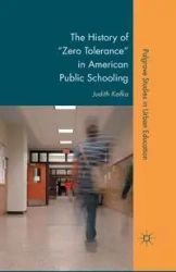 The History of "Zero Tolerance" in American Public Schooling - Kafka J.