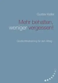 Mehr behalten, weniger vergessen! - Keller Gustav