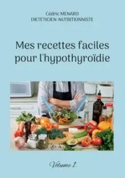 Mes recettes faciles pour l'hypothyroïdie. - Menard Cédric