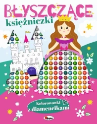 Błyszczące księżniczki. Kolorowanki z diamencikami - Opracowanie zbiorowe