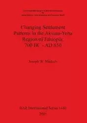 Changing Settlement Patterns in the Aksum-Yeha Region of Ethiopia - Joseph W. Michels