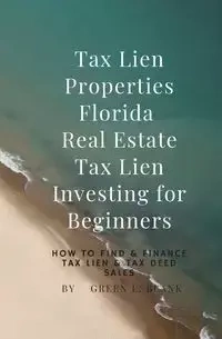 Tax Lien Properties Florida Real Estate Tax Lien Investing for Beginners - Blank Green E.