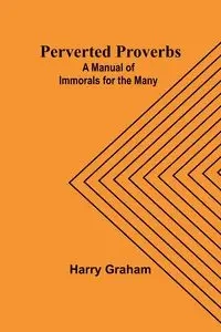 Perverted Proverbs - Graham Harry