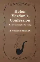 Helen Vardon's Confession (a Dr Thorndyke Mystery) - Freeman Austin R.