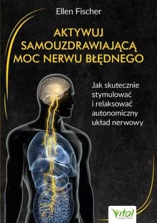 Aktywuj samouzdrawiającą moc nerwu błędnego - Ellen Fischer