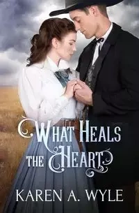 What Heals the Heart - Karen A. Wyle