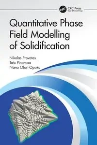 Quantitative Phase Field Modelling of Solidification - Provatas Nikolas