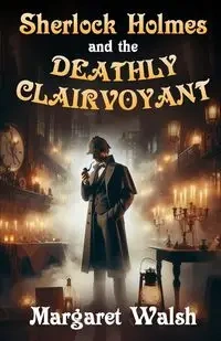 Sherlock Holmes and The Deathly Clairvoyant - Margaret Walsh