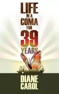 Life in a Coma for 39 Years - Carol Diane