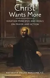 Christ Wants More - Frank Holland S.J. Fr.